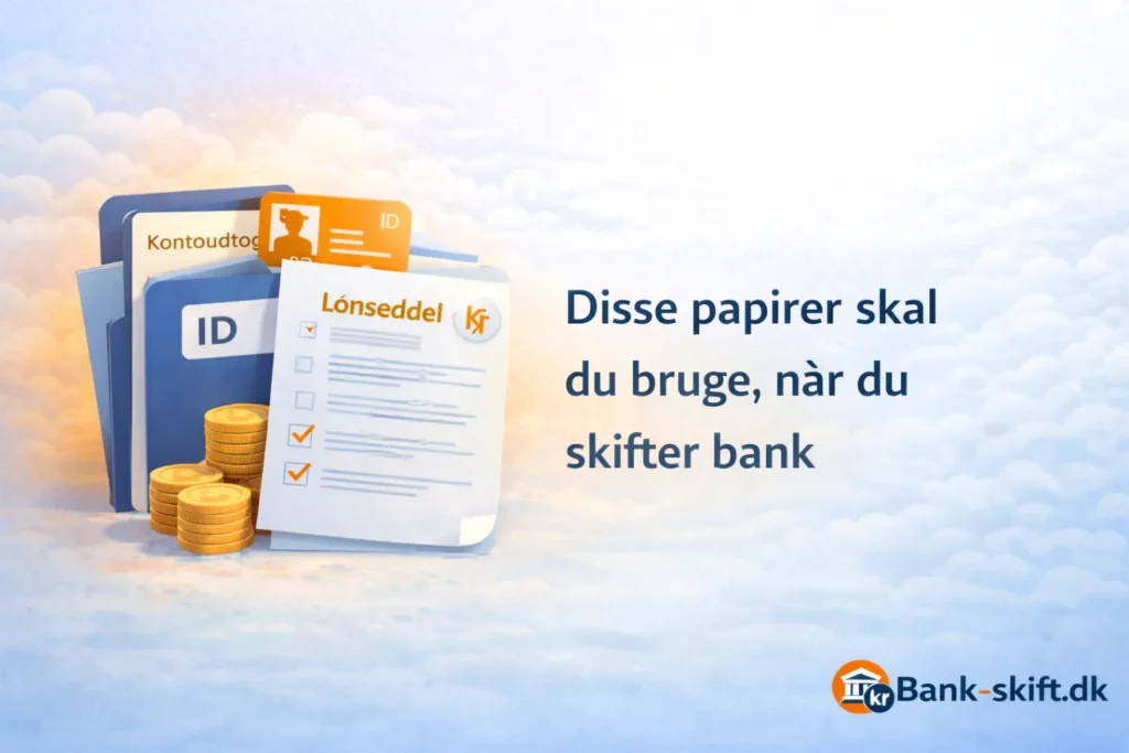 Disse papirer skal du bruge når du skifter bank 2026